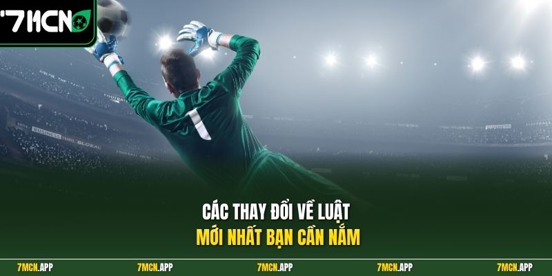 Các thay đổi về luật mới nhất bạn cần nắm