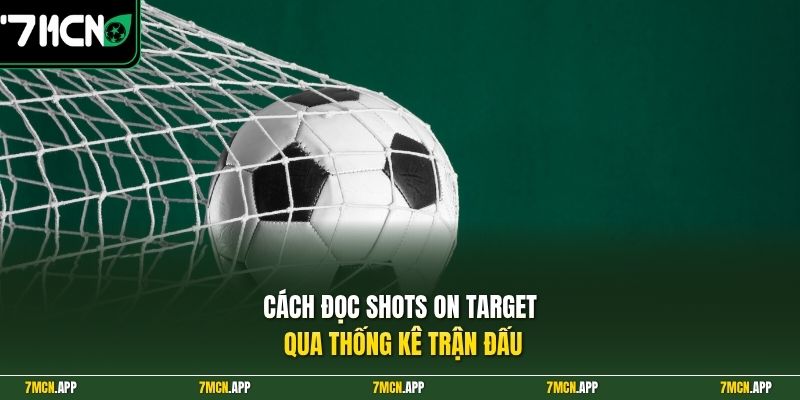 Cách đọc Shots on Target qua thống kê trận đấu