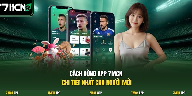 Cách dùng app 7MCN chi tiết nhất cho người mới