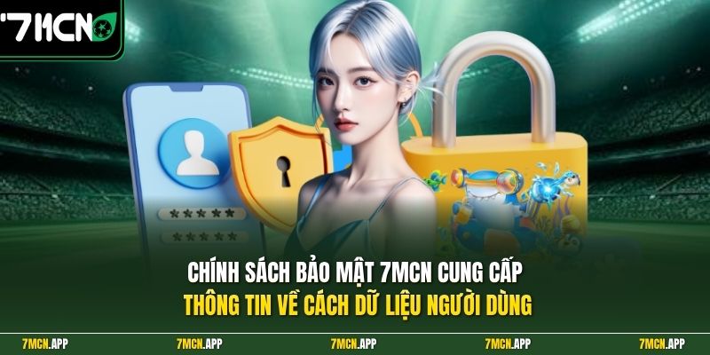 Chính sách bảo mật 7MCN cung cấp thông tin về cách dữ liệu người dùng