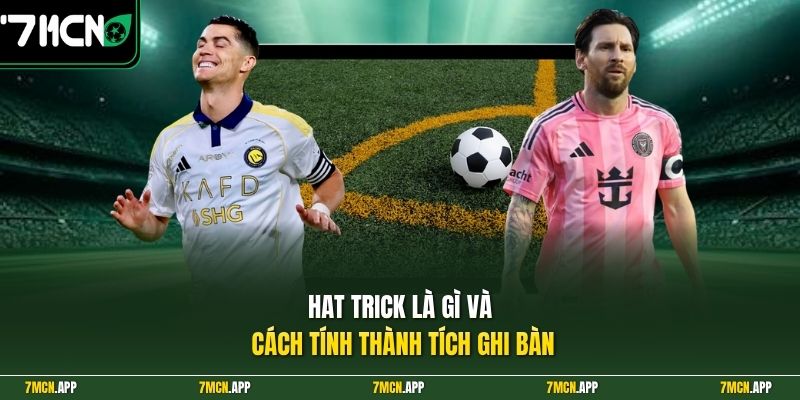 Hat trick là gì và cách tính thành tích ghi bàn