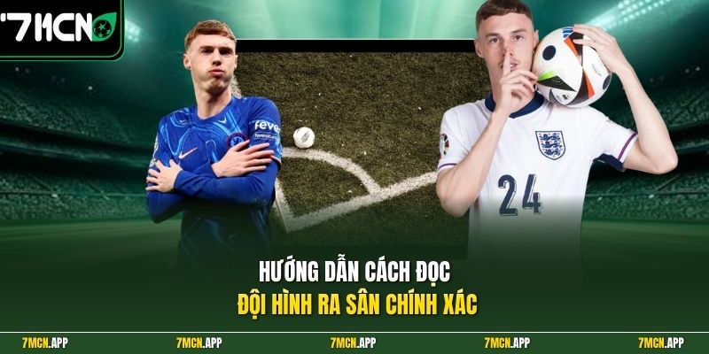 Hướng dẫn cách đọc đội hình ra sân chính xác