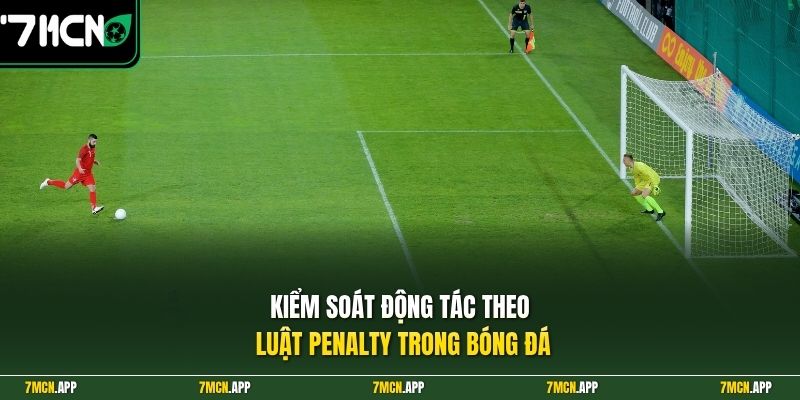 Kiểm soát động tác theo luật penalty trong bóng đá