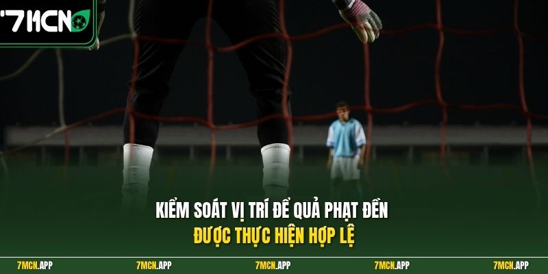 Kiểm soát vị trí để quả phạt đền được thực hiện hợp lệ