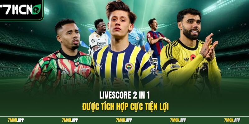 Livescore 2 iN 1 được tích hợp cực tiện lợi