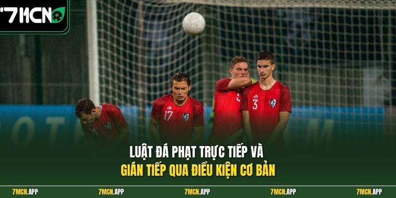 Luật đá phạt trực tiếp và gián tiếp qua điều kiện cơ bản