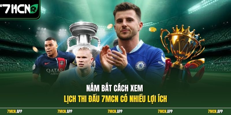 Nắm bắt cách xem lịch thi đấu 7MCN có nhiều lợi ích