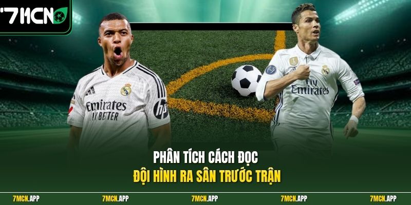 Phân tích cách đọc đội hình ra sân trước trận