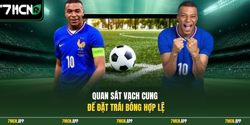 Quan sát vạch cung để đặt trái bóng hợp lệ