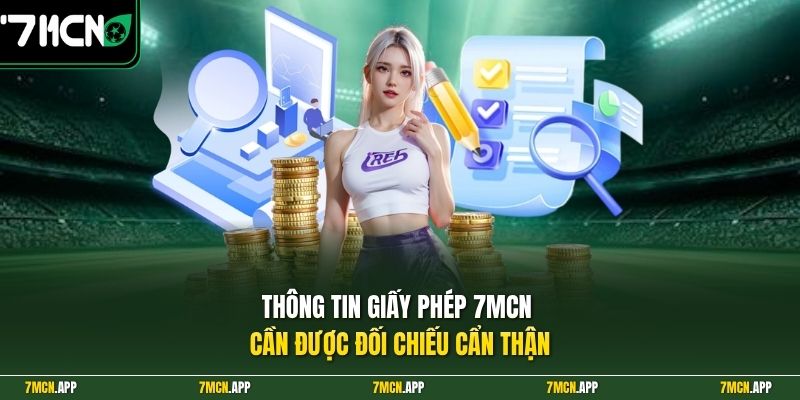 Thông tin giấy phép 7MCN cần được đối chiếu cẩn thận
