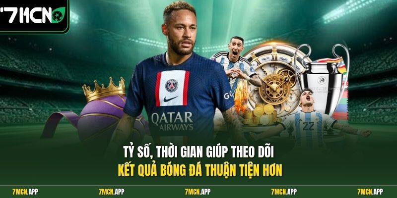 Tỷ số, thời gian giúp theo dõi kết quả bóng đá thuận tiện hơn