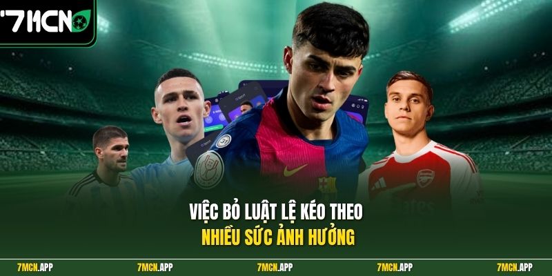 Việc bỏ luật lệ kéo theo nhiều sức ảnh hưởng