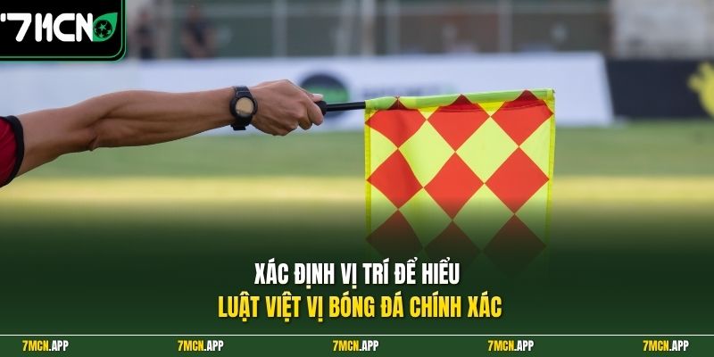 Xác định vị trí để hiểu luật việt vị bóng đá chính xác