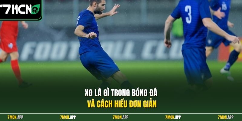 xG là gì trong bóng đá và cách hiểu đơn giản